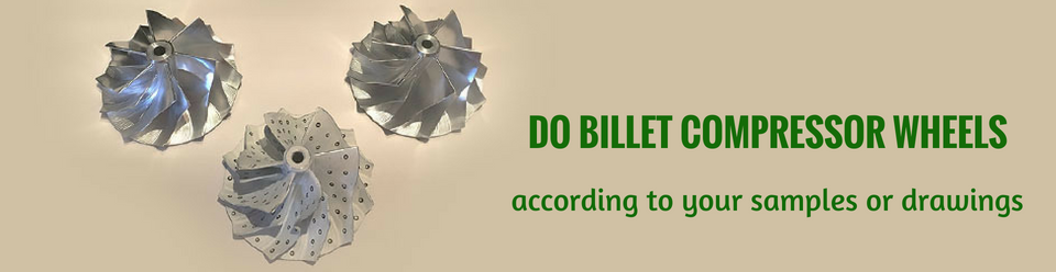 Do billet compressor wheels according to your samples or drawings